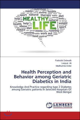 Health Perception and Behavior among Geriatric Diabetics in India