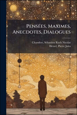 Pensées, Maximes, Anecdotes, Dialogues