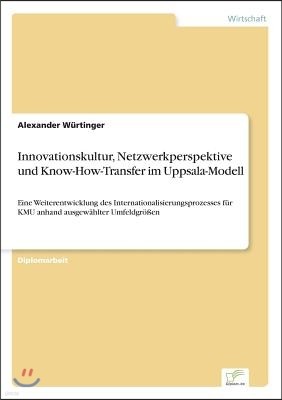 Innovationskultur, Netzwerkperspektive und Know-How-Transfer im Uppsala-Modell: Eine Weiterentwicklung des Internationalisierungsprozesses f?r KMU anh