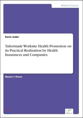 Tailormade Worksite Health Promotion on its Practical Realization by Health Insurances and Companies