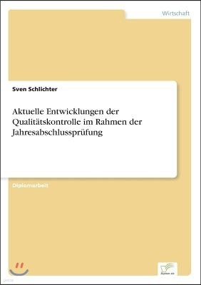 Aktuelle Entwicklungen der Qualit?tskontrolle im Rahmen der Jahresabschlusspr?fung