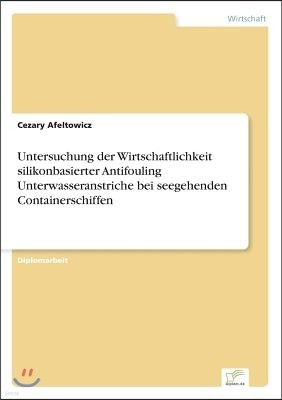 Untersuchung der Wirtschaftlichkeit silikonbasierter Antifouling Unterwasseranstriche bei seegehenden Containerschiffen