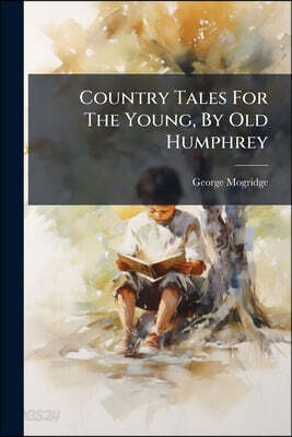 Country Tales For The Young, By Old Humphrey