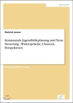 Kommunale Jugendhilfeplanung und Neue Steuerung - Widerspruche, Chancen, Perspektiven