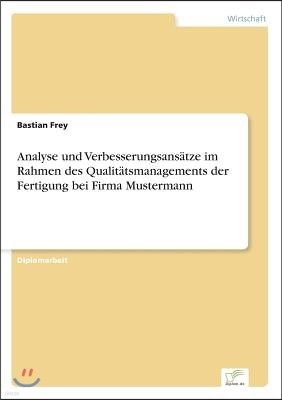 Analyse und Verbesserungsans?tze im Rahmen des Qualit?tsmanagements der Fertigung bei Firma Mustermann