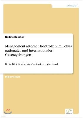 Management interner Kontrollen im Fokus nationaler und internationaler Gesetzgebungen: Ein Ausblick f?r den zukunftsorientierten Mittelstand