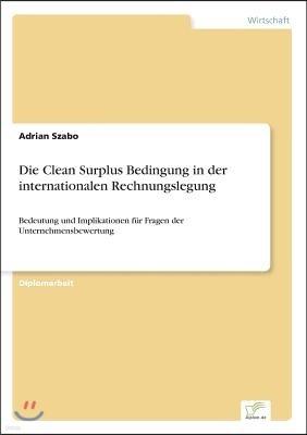 Die Clean Surplus Bedingung in der internationalen Rechnungslegung: Bedeutung und Implikationen fur Fragen der Unternehmensbewertung