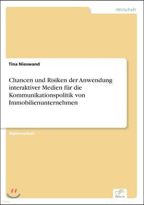 Chancen und Risiken der Anwendung interaktiver Medien fur die Kommunikationspolitik von Immobilienunternehmen