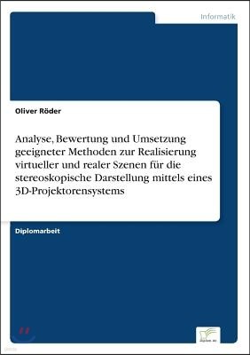 Analyse, Bewertung und Umsetzung geeigneter Methoden zur Realisierung virtueller und realer Szenen f?r die stereoskopische Darstellung mittels eines 3