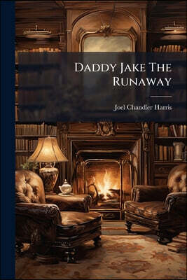 Daddy Jake The Runaway: And Short Stories Told After Dark, Part 1896