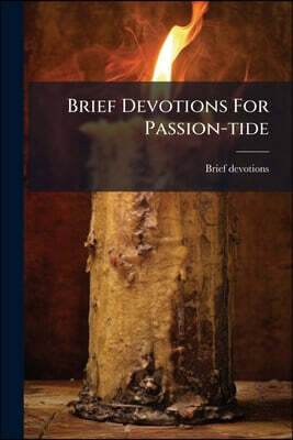 Brief Devotions For Passion-tide
