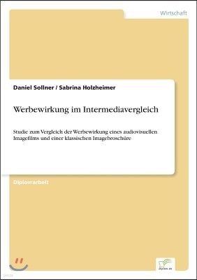 Werbewirkung im Intermediavergleich: Studie zum Vergleich der Werbewirkung eines audiovisuellen Imagefilms und einer klassischen Imagebrosch?re