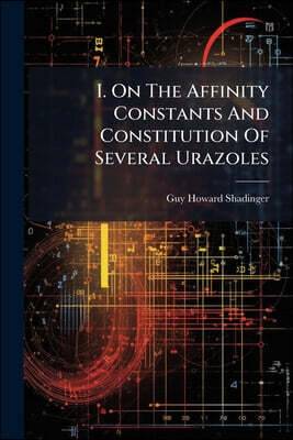 I. On The Affinity Constants And Constitution Of Several Urazoles: On The Velocity Constants And Mechanism Of The Reactions Of Alkyl Halides With Uraz