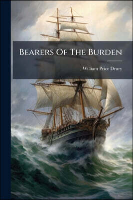 Bearers Of The Burden: Being Stories Of Land And Sea