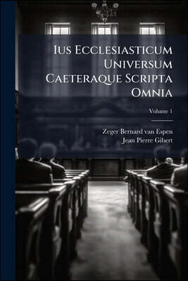Ius Ecclesiasticum Universum Caeteraque Scripta Omnia: Decem Tomis Comprehensa: Opus Nativae Integritati Summo Studio Restitutum, Episcopis, ... Neces