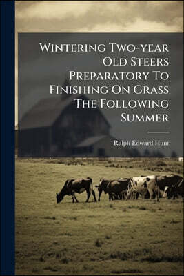 Wintering Two-year Old Steers Preparatory To Finishing On Grass The Following Summer