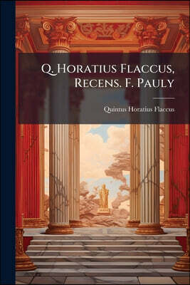 Q. Horatius Flaccus, Recens. F. Pauly