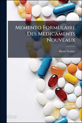 Memento Formulaire Des Medicaments Nouveaux: Avec Una Table Alphabetique Des Indications