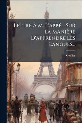 Lettre À M. L'abbé... Sur La Manière D'apprendre Les Langues...