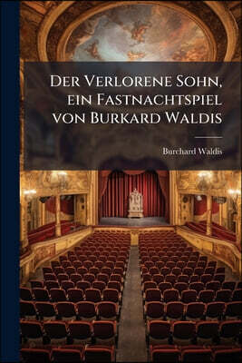 Der Verlorene Sohn, ein Fastnachtspiel von Burkard Waldis