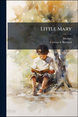 Little Mary: A Story For Children From Four To Five Years Old, Part 1