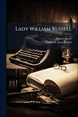 Lady William Russell: A Memoir, By A Personal Friend [signing Herself In Ms. H.g.]. From The Morning Post