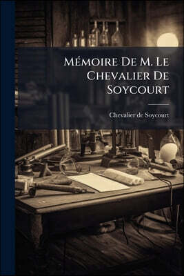 Mémoire De M. Le Chevalier De Soycourt: Sur Les Expériences Données En Preuve De La Chaleur Latente...