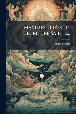 Maximes Tirées De L'ecriture Sainte...