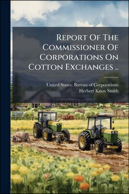 Report Of The Commissioner Of Corporations On Cotton Exchanges ..: Methods Of Establishing Grade Differences For Future Contracts