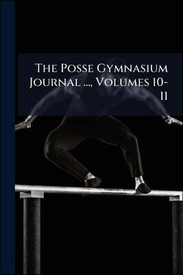 The Posse Gymnasium Journal ..., Volumes 10-11