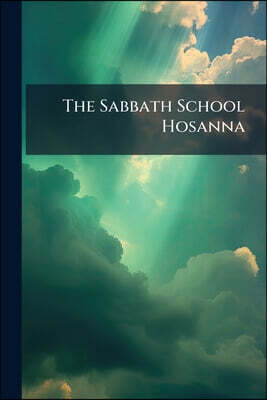 The Sabbath School Hosanna: A Choice Collection Of Tunes