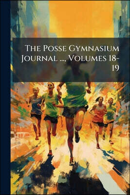 The Posse Gymnasium Journal ..., Volumes 18-19