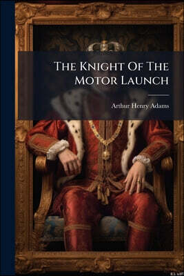 The Knight Of The Motor Launch