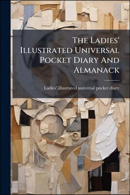 The Ladies' Illustrated Universal Pocket Diary And Almanack