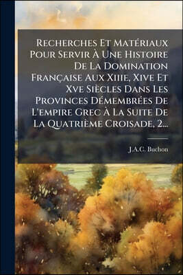 Recherches Et Matériaux Pour Servir À Une Histoire De La Domination Française Aux Xiiie, Xive Et Xve Siècles Dans Les Provinces Démembrées De L'empire