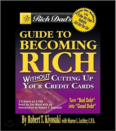 Rich Dad's Guide to Becoming Rich Without Cutting Up Your Credit Cards