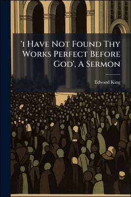 'i Have Not Found Thy Works Perfect Before God', A Sermon