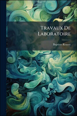 Travaux De Laboratoire: Nouveau Matériel De Laboratoire Et De Clinique À L'usage Des Physiologistes Expérimentateurs, Médecins Praticiens, Vétérinaire