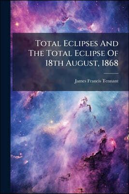 Total Eclipses And The Total Eclipse Of 18th August, 1868