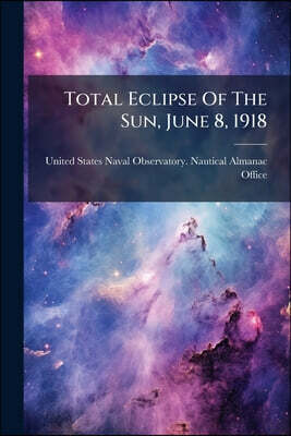 Total Eclipse Of The Sun, June 8, 1918