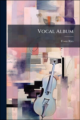 Vocal Album: Nineteen Songs With Piano Accompaniment