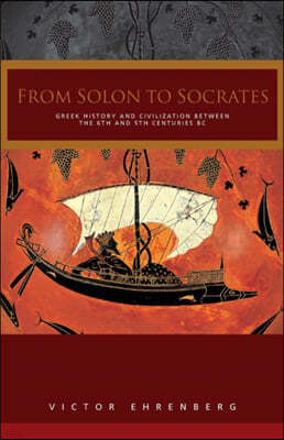 From Solon to Socrates: Greek History and Civilization During the 6th and 5th Centuries BC