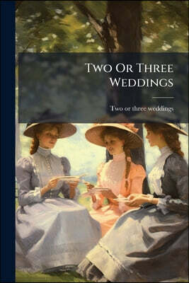 Two Or Three Weddings