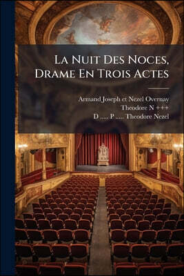 La Nuit Des Noces, Drame En Trois Actes