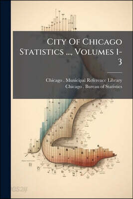 City Of Chicago Statistics ..., Volumes 1-3