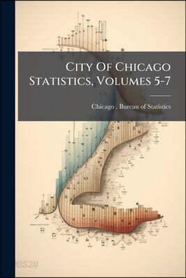 City Of Chicago Statistics, Volumes 5-7