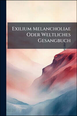 Exilium Melancholiae Oder Weltliches Gesangbuch: Eine Sammlung Humoristischer Lieder U. Gedichte Aus Den Fliegenden Blättern. Mit Den Original-holzsch