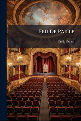 Feu De Paille: Comédie En Un Acte, En Vers