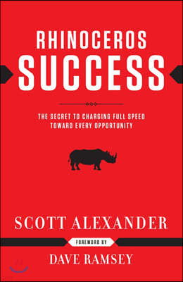 Rhinoceros Success: The Secret to Charging Full Speed Toward Every Opportunity