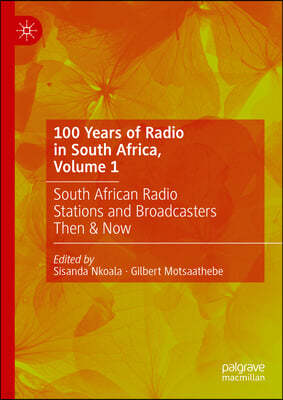 100 Years of Radio in South Africa, Volume 1: South African Radio Stations and Broadcasters Then & Now